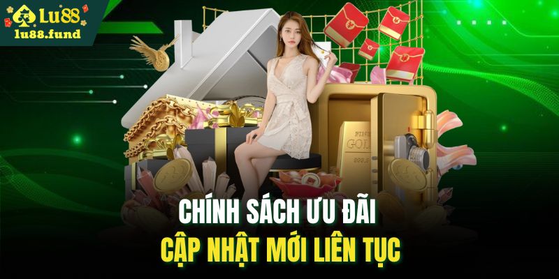 Chính sách ưu đãi cập nhật mới liên tục