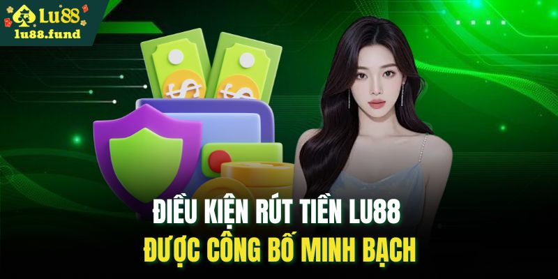 Điều kiện rút tiền LU88 được công bố minh bạch