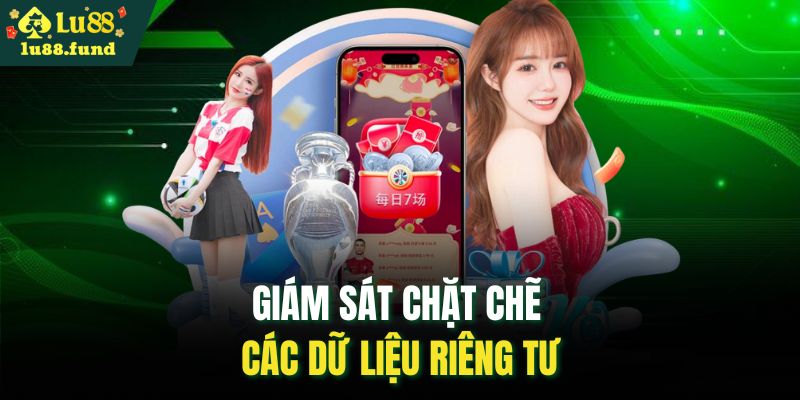 Giám sát chặt chẽ các dữ liệu riêng tư