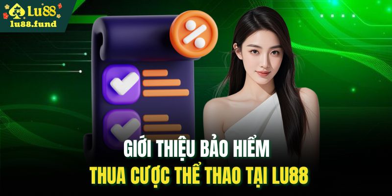 Giới thiệu bảo hiểm thua cược thể thao tại LU88