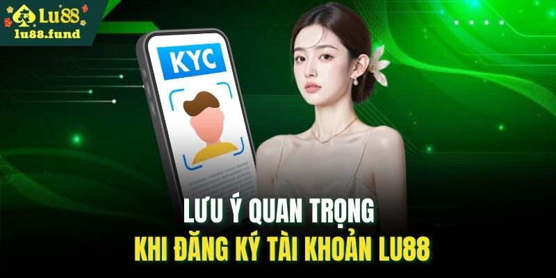 Lưu ý quan trọng khi đăng ký tài khoản LU88