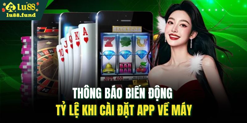 Thông báo biến động tỷ lệ khi cài đặt app về máy