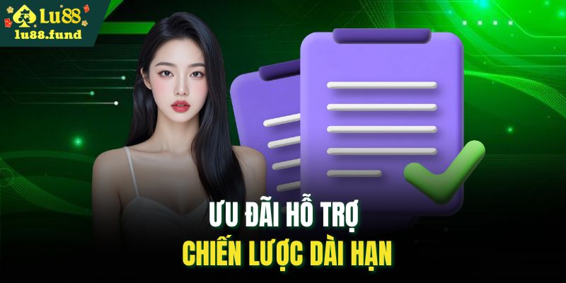Ưu đãi hỗ trợ chiến lược dài hạn